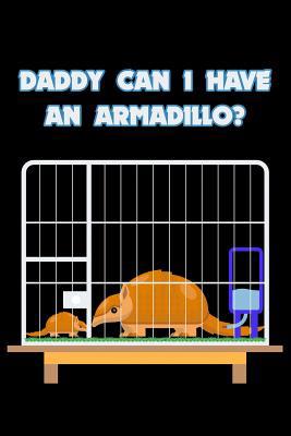 Daddy Can I Have An Armadillo?: 6x9 120 pages q... 1075763738 Book Cover