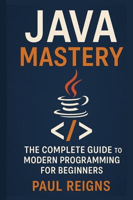 Java Mastery: The Complete Guide to Modern Prog... B0FMPSX9V8 Book Cover