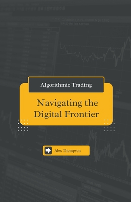 Algorithmic Trading: Navigating the Digital Fro... B0CHXR6CXX Book Cover