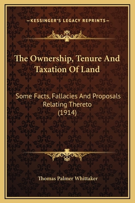 The Ownership, Tenure And Taxation Of Land: Som... 1169362672 Book Cover