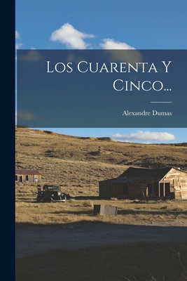 Los Cuarenta Y Cinco... [Spanish] 1017775087 Book Cover