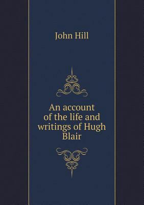 An account of the life and writings of Hugh Blair 5518744730 Book Cover