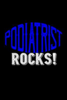 Podiatrist rocks!: Notebook | Journal | Diary | 110 Lined pages | 6 x 9 in | 15.24 x 22.86 cm | Doodle Book | Funny Great Gift