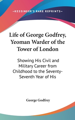 Life of George Godfrey, Yeoman Warder of the To... 1161886370 Book Cover