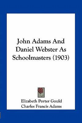 John Adams And Daniel Webster As Schoolmasters ... 1163932450 Book Cover