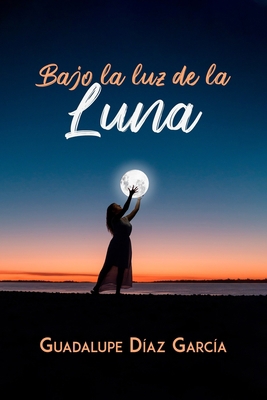Bajo La Luz de la Luna [Spanish] B098JL3Z9D Book Cover