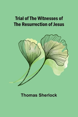 Trial of the Witnesses of the Resurrection of J... 9362099403 Book Cover