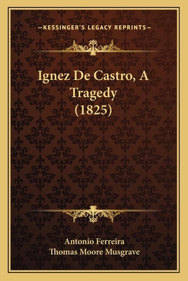 Ignez De Castro, A Tragedy (1825) 1168395429 Book Cover