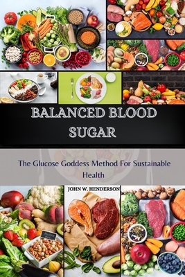 Balanced Blood Sugar: The Glucose Goddess Metho... B0CVFWFXN8 Book Cover