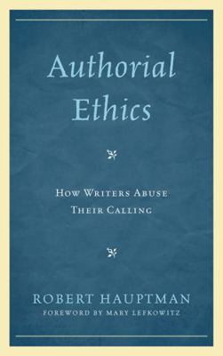 Authorial Ethics: How Writers Abuse Their Calling 0739134442 Book Cover