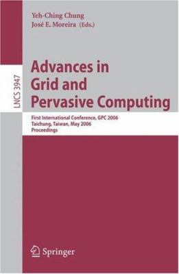 Advances in Grid and Pervasive Computing: First... 3540338098 Book Cover