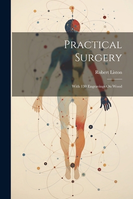 Practical Surgery: With 130 Engravings On Wood 1022296205 Book Cover