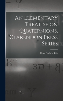 An Elementary Treatise on Quaternions, Clarendo... 1015571336 Book Cover