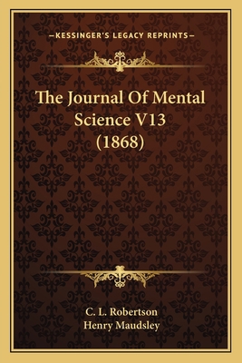 The Journal Of Mental Science V13 (1868) 1165134772 Book Cover