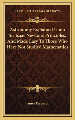 Astronomy Explained Upon Sir Isaac Newton's Pri... 1163471518 Book Cover