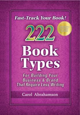 Fast-Track Your Book! 222 Book Types for Building Your Business & Brand That Require Less Writing