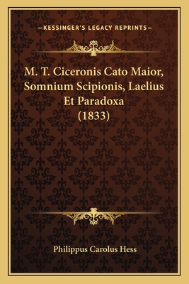 M. T. Ciceronis Cato Maior, Somnium Scipionis, ... [Latin] 1166749002 Book Cover