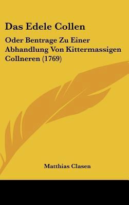 Das Edele Collen: Oder Bentrage Zu Einer Abhand... [German] 1161992227 Book Cover