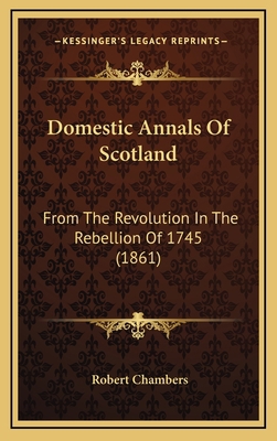 Domestic Annals Of Scotland: From The Revolutio... 1167145291 Book Cover