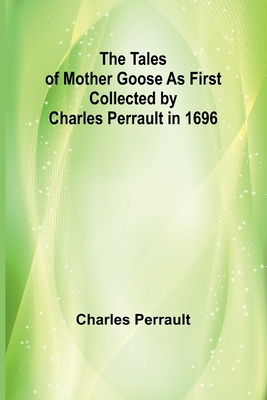 The Tales of Mother Goose As First Collected by... 9357910395 Book Cover