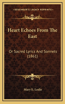 Heart Echoes from the East: Or Sacred Lyrics an... 1164730975 Book Cover