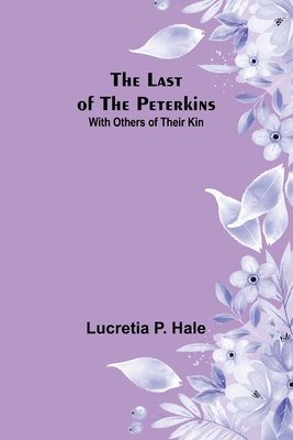 The Last of the Peterkins;With Others of Their Kin 9356703256 Book Cover