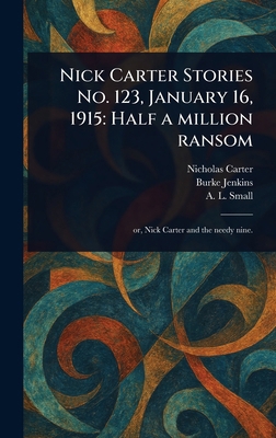Nick Carter Stories No. 123, January 16, 1915: ... 102355982X Book Cover