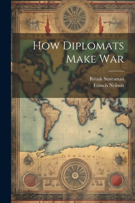How Diplomats Make War 1021732834 Book Cover