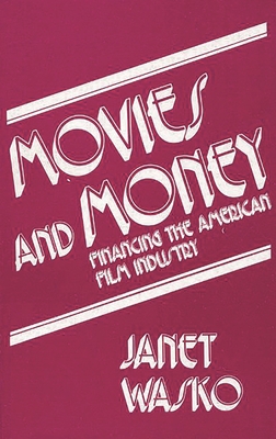 Movies and Money: Financing the American Film I... 0893911313 Book Cover