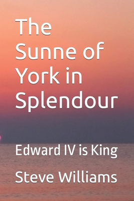 The Sunne of York in Splendour: Edward IV is King B09Q9Q6MTQ Book Cover