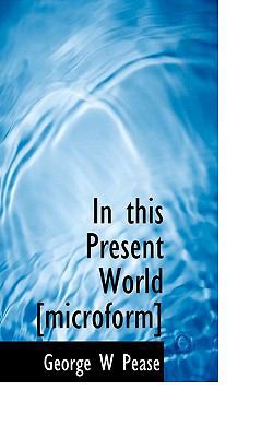 In This Present World [Microform] 1116023954 Book Cover