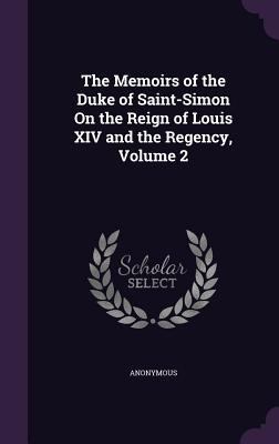 The Memoirs of the Duke of Saint-Simon On the R... 1341962393 Book Cover