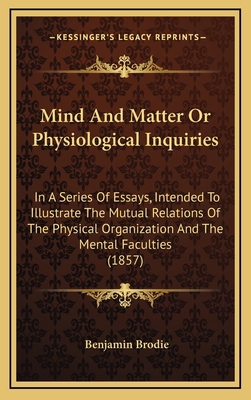 Mind and Matter or Physiological Inquiries: In ... 1164751700 Book Cover