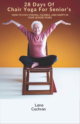 28 Days Of Chair Yoga For Senior's: How to Stay... B0CFZ9KZZV Book Cover