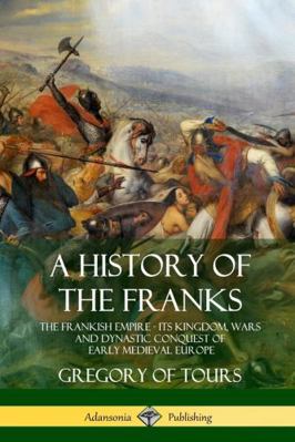 A History of the Franks: The Frankish Empire - ... 1387905759 Book Cover