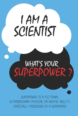 Paperback Scientist : I am a Scientist, What's Your Superpower ? Unique customized Journal Gift for Scientist  - Blue Journal , Thoughtful Cool Present for ... notebook): Lined Blank Notebook for Scientist Book