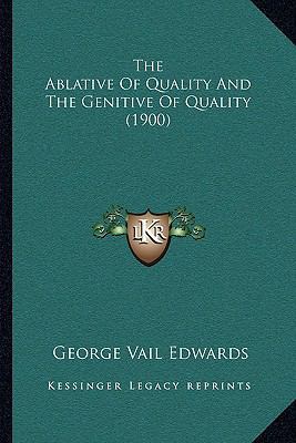 The Ablative Of Quality And The Genitive Of Qua... 1165755793 Book Cover