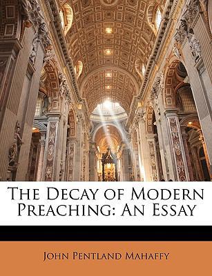 The Decay of Modern Preaching: An Essay 1146283881 Book Cover