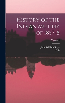 History of the Indian Mutiny of 1857-8; Volume 1 1016733364 Book Cover