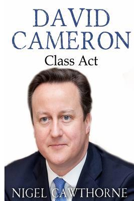 David Cameron: Class Act 1508972192 Book Cover