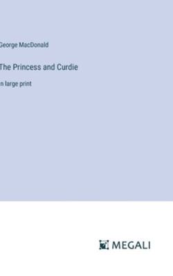 The Princess and Curdie: in large print 3387003390 Book Cover