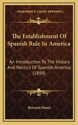 The Establishment Of Spanish Rule In America: A... 1165220857 Book Cover