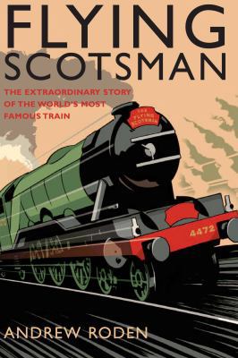 Flying Scotsman: The Extraordinary Story of the... 1845132416 Book Cover
