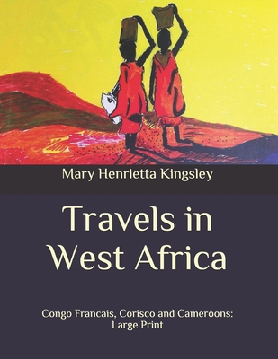 Travels in West Africa: Congo Francais, Corisco... B08BWFWWYK Book Cover