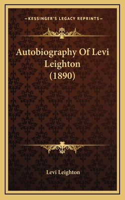 Autobiography Of Levi Leighton (1890) 1165971747 Book Cover