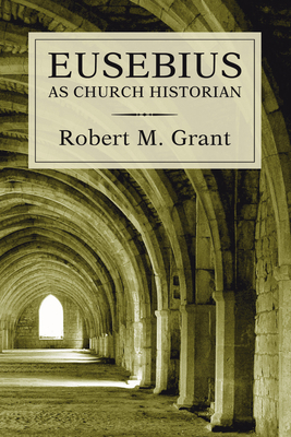 Eusebius as Church Historian 1597529575 Book Cover