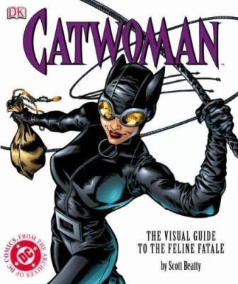 Catwoman : The Visual Guide to the Feline Fatale 1405305347 Book Cover
