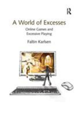 A World of Excesses: Online Games and Excessive... 1409427633 Book Cover