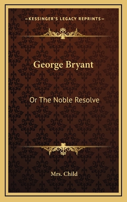 George Bryant: Or the Noble Resolve 1163680109 Book Cover