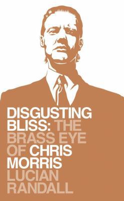 Disgusting Bliss: The Brass Eye of Chris Morris 1847371388 Book Cover